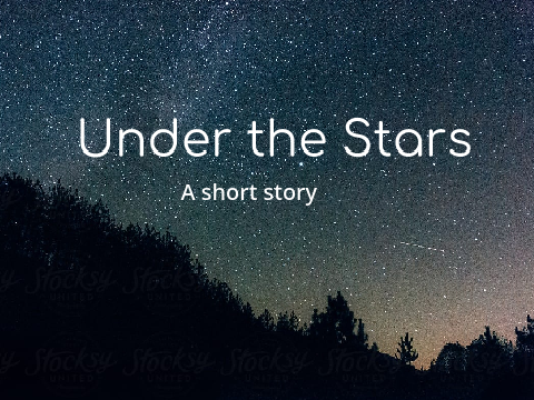 Under the Stars || A short story
