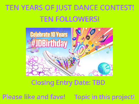 (WORK IN PROGRESS)(TEN FOLLOWERS!!!) Just Dance 10 YEARS Contest!