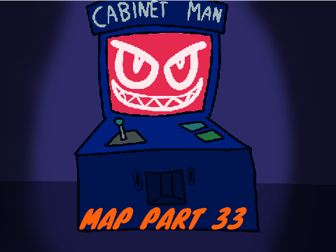 Cabinet Man MAP- Part 33!