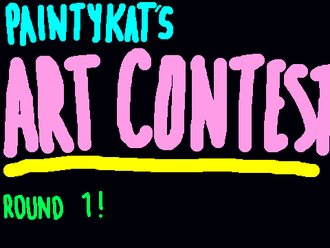 Painty-k's Art Contest; Round 1!!!