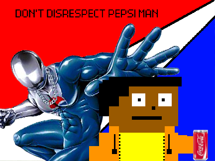 D O N T   D I S R E S P E C T   P E P S I   M A N