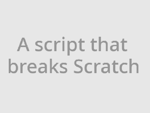 A script that breaks Scratch