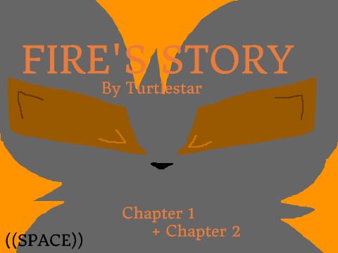 Fire's Story - Chapter 1 + Chapter 2