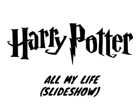 Harry Potter || All my life