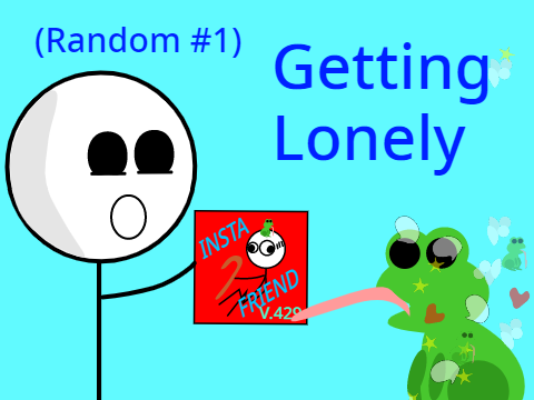 Getting lonely (Random #1) 