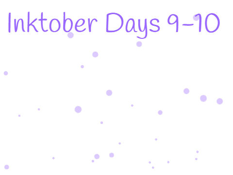 Inktober Days 9-10