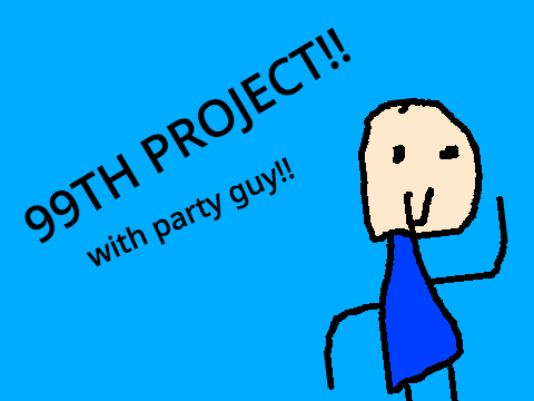 99th Project (with party guy!)