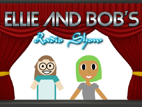 Ellie and Bob's Radio Show!