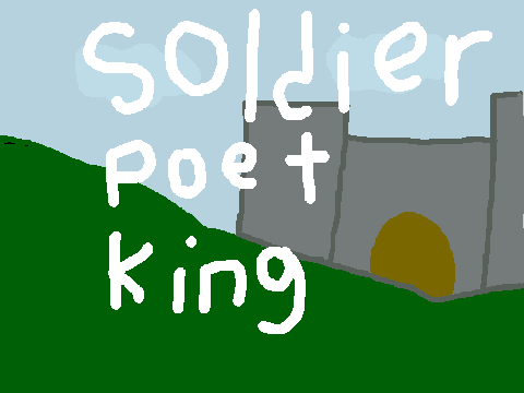 Soldier Poet King WIP