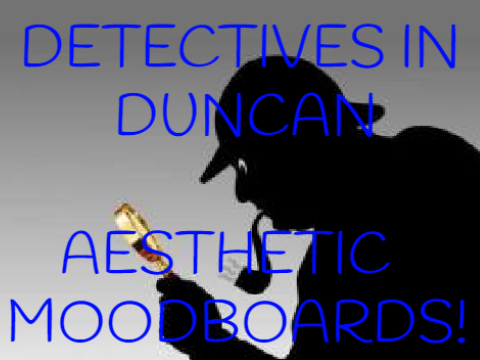 Detectives In Duncan Aesthetic Moodboards!