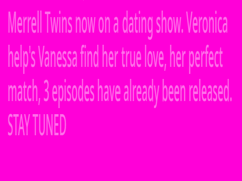 MERRELL TWINS NOW ON A DATING SHOW