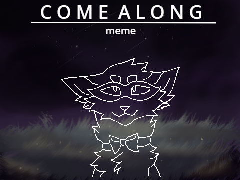 Come Along~ (Meme)