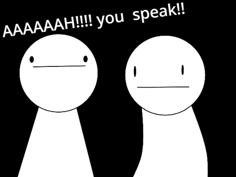 AAAAAH!!!!! you speak