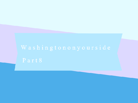 Washington On Your Side Part. 8