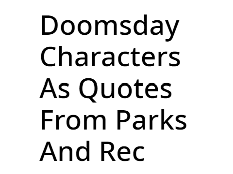Doomsday Characters As Quotes From Parks And Rec