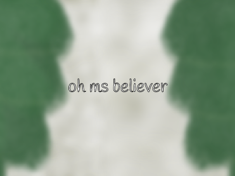 oh ms. believer ::anything map open::
