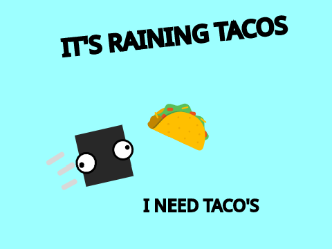 ∣∣  IT'S RAINING TACOS ∣∣