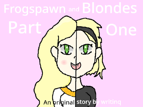  - Frogspawn and Blondes Part One - 