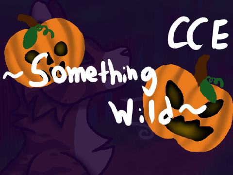 ~ Something Wild // CCE~