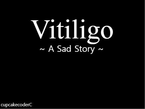 Vitiligo ~ A Sad Story ~ Prologue