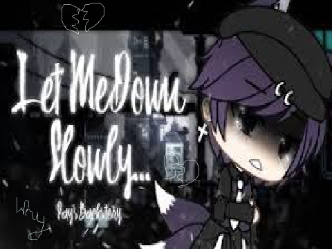 let me down slowly