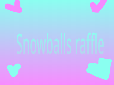 ☆Snowballs raffle info ☆