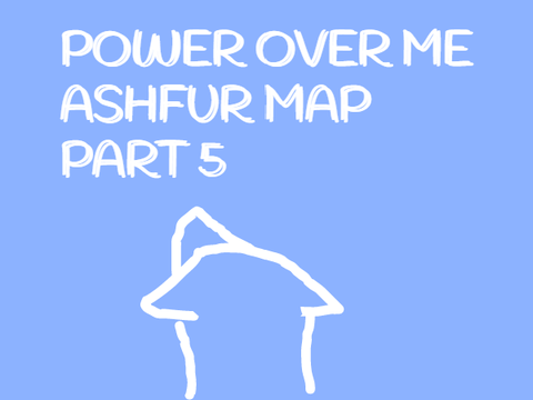 Power Over Me- Ashfur MAP Part 5