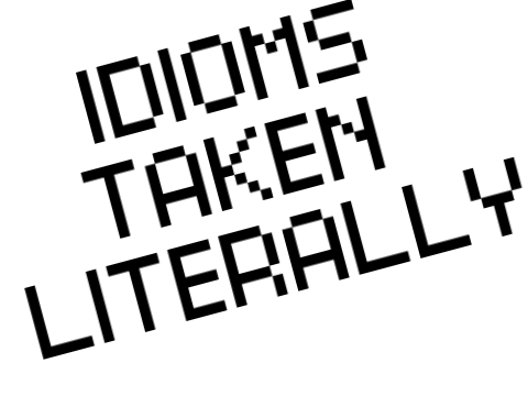 Idioms Taken Literally
