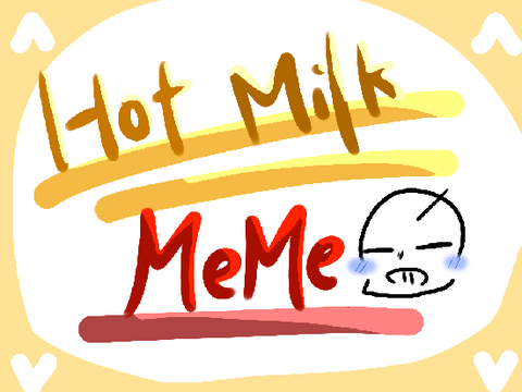 UndertaleAU 　Hot Milk meme?