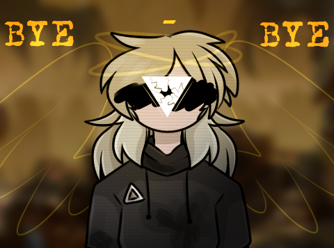 bye bye (meme) || (READ DESC PLEASE)