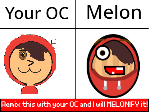 I turn your OC into a MELON remix remix