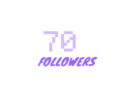 To My 70th Follower!