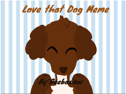 Love that Dog (Meme Remix)