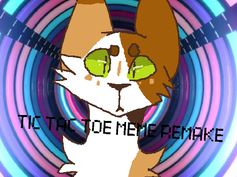 TIC TAC TOE MEME remake