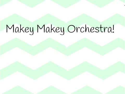 !Makey Makey Orchestra!