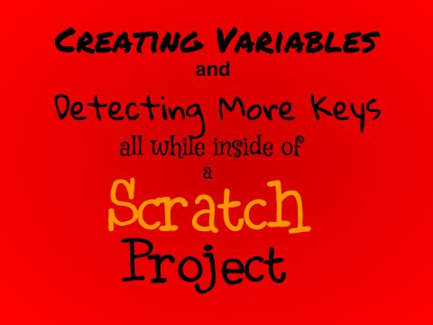 Creating Variables and Detecting More Keys all while inside of a Scratch Project