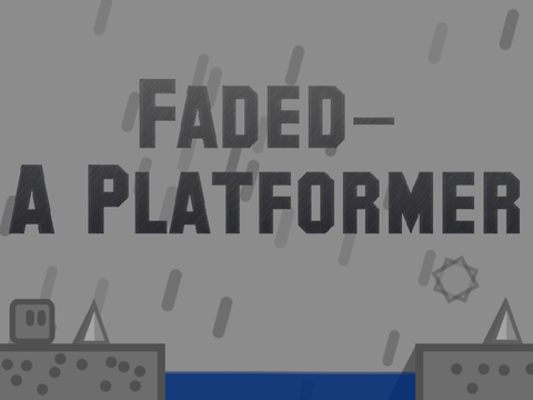 Faded—  a Platformer Updated