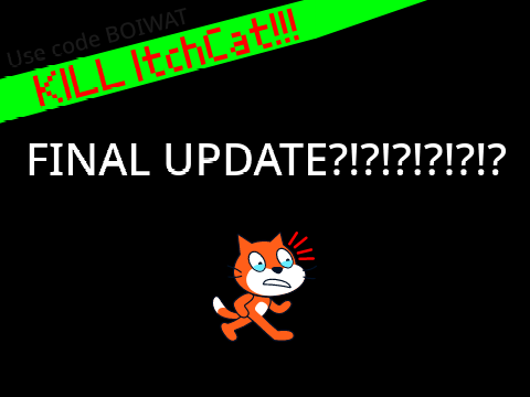 [Final update?] Kill ItchCat v2.05.17 (Mobile freindly)