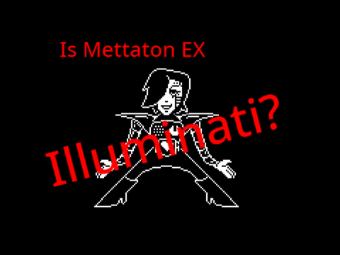 Is Mettaton EX Illuminati? Inspired by NilsTheBest