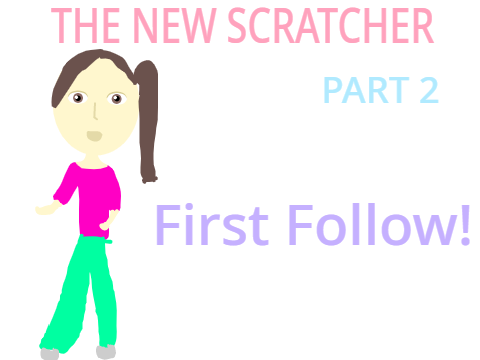 The New Scratcher Part 2 ~First Follow!~
