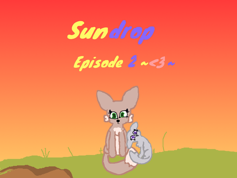 Sundrop~ Ep. 2 <3 WIP to never be finished