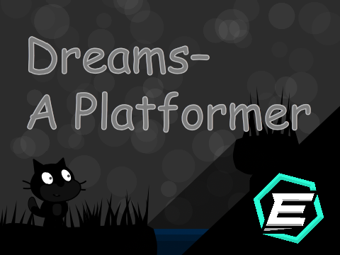 Dreams– A Platformer (More coming soon!)