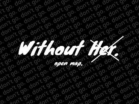 without her, by ryster. [ o p e n   m a p ]