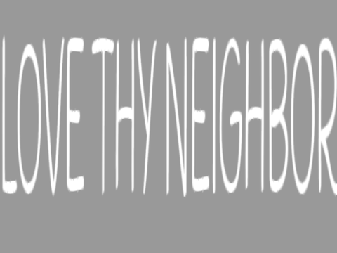Love Thy Neighbor