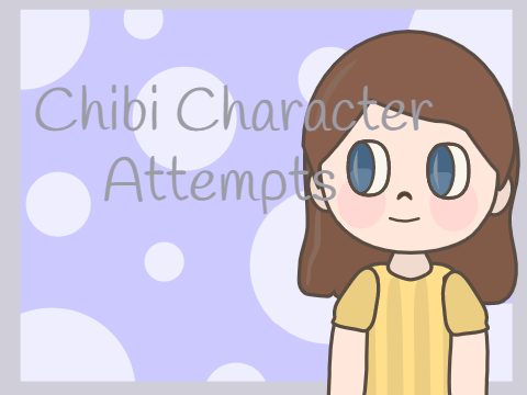 ~ Chibi Character Attempts  ~