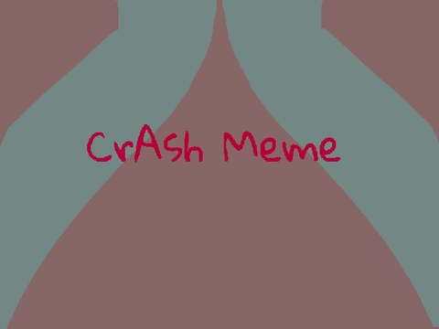 CrAsh / Meme Collab with @irisobel