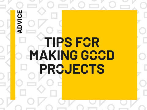 Tips for Making Good Projects