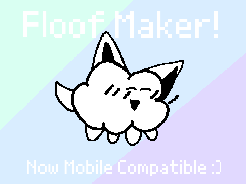 Floof Maker! **NOW MOBILE COMPATIBLE**