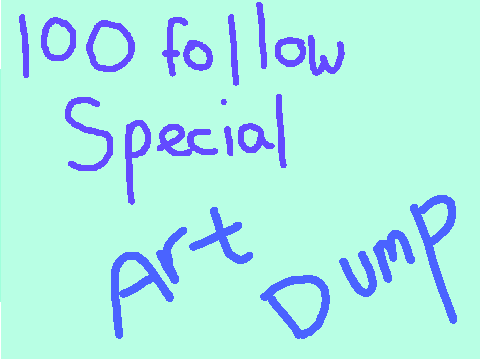 Art Dump ~100 Followers Special~