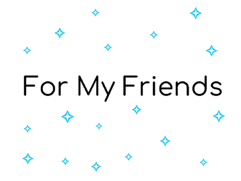 For My Friends